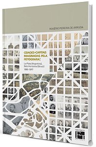 Cidades-Capitais Imaginadas Pela Fotografia: La Plata (Argentina), Belo Horizonte (Brasil) 1880-1897