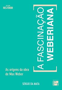 Fascinação Weberiana; a: As origens das obras de Max Weber