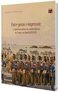 Entre Penas e Impressos: a experiência política de exilados liberais na Europa e no Brasil (1826-1837)