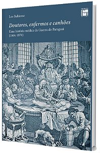 Doutores, Enfermos e Canhões: Uma história médica da Guerra do Paraguai (1864-1870)