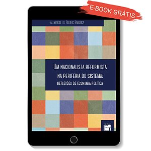 E-book "Um Nacionalista Reformista na Periferia do Sistema: reflexões de economia política"