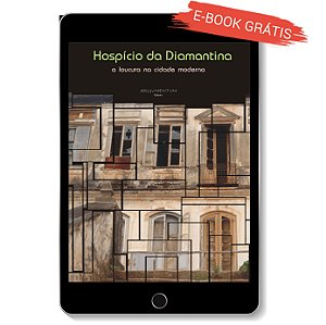 E-book "Hospício da Diamantina: a loucura na cidade moderna"