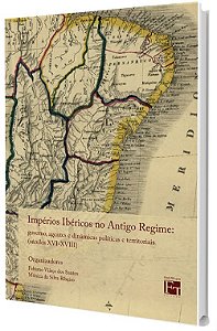 Impérios Ibéricos no Antigo Regime: governo, agentes e dinâmicas políticas e territoriais (século XVI-XVIII)