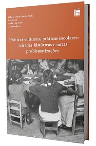 Práticas Culturais, Práticas Escolares: miradas históricas e novas problematizações