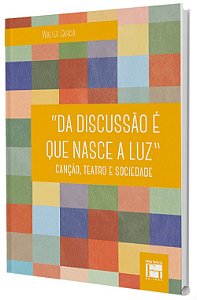 "Da Discussão é que Nasce a Luz": canção, teatro e sociedade