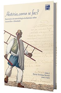 História, como se faz? Exercícios de metodologia da história sobre escravidão e liberdade