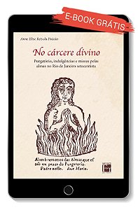 E-book " No Cárcere Divino: purgatório, indulgências e missas pelas almas no Rio de Janeiro setecentista"