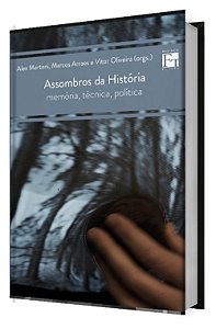 ASSOMBROS DA HISTÓRIA: memória, técnica, política