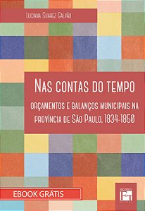 E-book "Nas Contas do Tempo: orçamentos e balanços municipais na província de São Paulo, 1834-1850"