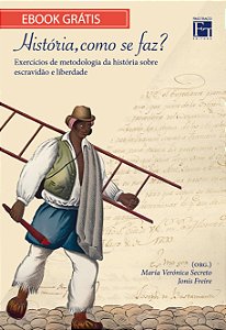 E-book "História, como se faz? Exercícios de metodologia da história sobre escravidão e liberdade"