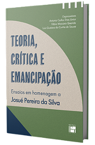Teoria, crítica e emancipação: ensaios em homenagem a Josué Pereira da Silva