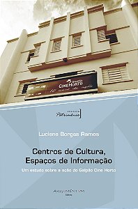 Centro de Cultura, Espaços de Informação: Um estudo sobre a ação do Galpão Cine Horto
