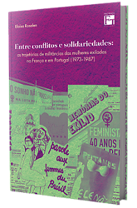 Entre conflitos e solidariedades: as trajetórias de militância das mulheres exiladas na França e em Portugal (1973-1987)