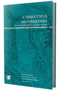 A TERRA E SEUS HISTORIADORES: Lições de História Agrária na América Latina