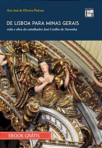 Ebook "De Lisboa para Minas Gerais: vida e obra do entalhador José Coelho de Noronha"