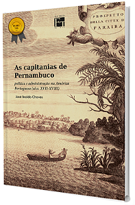 As Capitanias de Pernambuco: política e administração na América Portuguesa (sécs. XVII - XVIII)