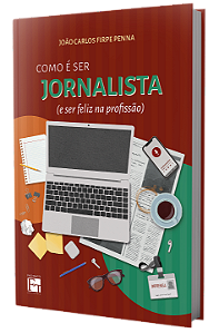 Como é Ser Jornalista (e Ser Feliz na Profissão)