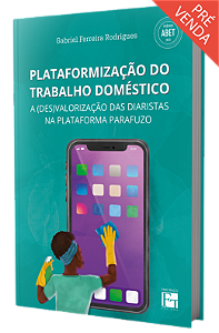 Plataformização do trabalho doméstico: a (des)valorização das diaristas na plataforma Parafuzo