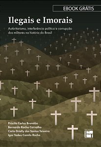E-BOOK: "Ilegais e Imorais: autoritarismo, interferência política e corrupção dos militares na história do Brasil"