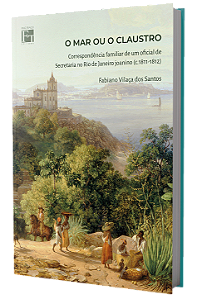 O mar ou o claustro: correspondência familiar de um oficial de Secretaria no Rio de Janeiro joanino (c.1811-1812)