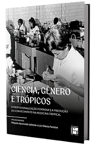 Ciência, gênero e trópicos: a profissionalização feminina e a produção de conhecimento na medicina tropical