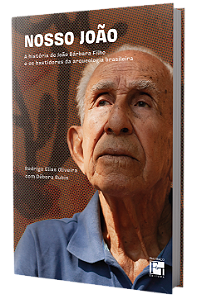 Nosso João: a história de João Bárbara Filho e os bastidores da arqueologia brasileira