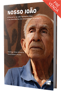 Nosso João: a história de João Bárbara Filho e os bastidores da arqueologia brasileira