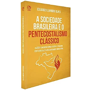 A Sociedade Brasileira e o Pentecostalismo Clássico