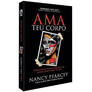 Ama Teu Corpo -Nancy Pearcey