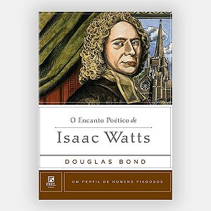 O Encanto Poético de Isaac Watts - Perfil Inspirador