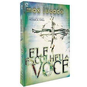 Ele Escolheu Você - Max Lucado