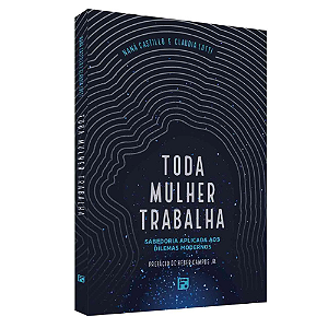 Toda mulher trabalha: Sabedoria aplicada aos dilemas