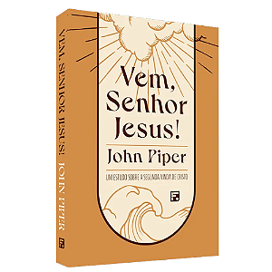 Vem Senhor Jesus! Estudo Sobre Segunda Vinda