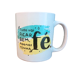 Caneca Porcelana 320 ml - Tudo Vai Ficar Bem Apenas Tenha Fé