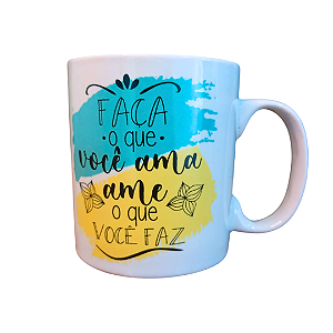 Caneca Porcelana 320 ml -Faça o Que Você Ama e Ame o Que Você Faz