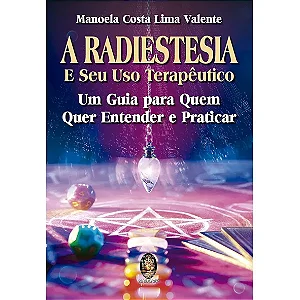 Radiestesia e Seu Uso Terapêutico