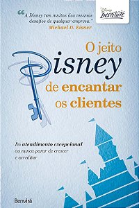 Livro O jeito Disney de encantar os clientes: Do atendimento excepcional ao nunca parar de crescer e acreditar