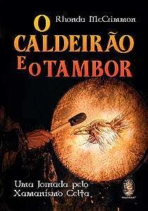 O Caldeirão e o Tambor - Uma jornada pelo Xamanismo Celta