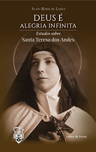 Deus é alegria infinita - Estudos sobre Santa Teresa dos Andes