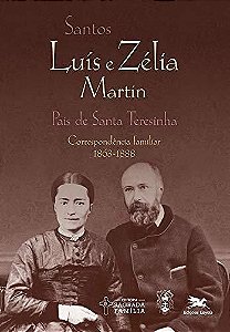 Santos Luís e Zélia Martin - Pais de Santa Teresinha - Correspondência familiar (1863-1888)