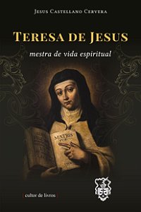 Teresa de Jesus - Mestra de vida espiritual