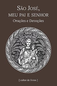 São José, meu Pai e Senhor - Orações e Devoções