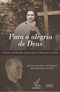 Para a alegria de Deus, Retiro Espiritual com Santa Teresa de Lisieux