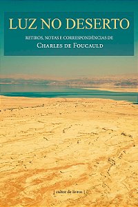 Luz no deserto - Retiros, notas e correspondências de Charles de Foucauld