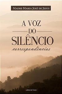 A Voz do Silêncio - Serva de Deus Madre Maria José de Jesus