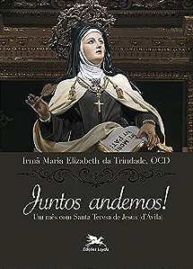 Juntos andemos! - Um mês com Santa Teresa de Jesus d'Ávila