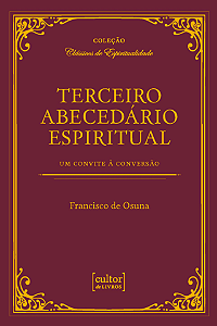 Terceiro abecedário espiritual: Um convite a conversão - Francisco de Osuna