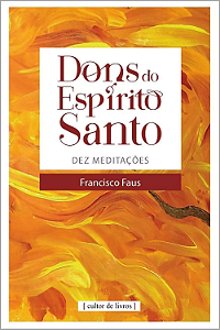 Dons do Espírito Santo: dez meditações - Pe. Francisco Faus