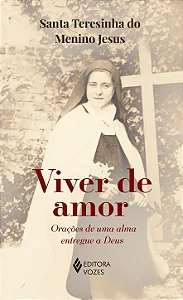 Viver de amor - Orações de uma alma entregue a Deus