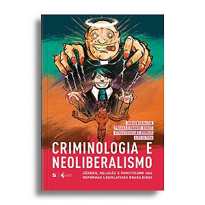 Criminologia e neoliberalismo: gênero, religião e punitivismo nas reformas legislativas brasileiras